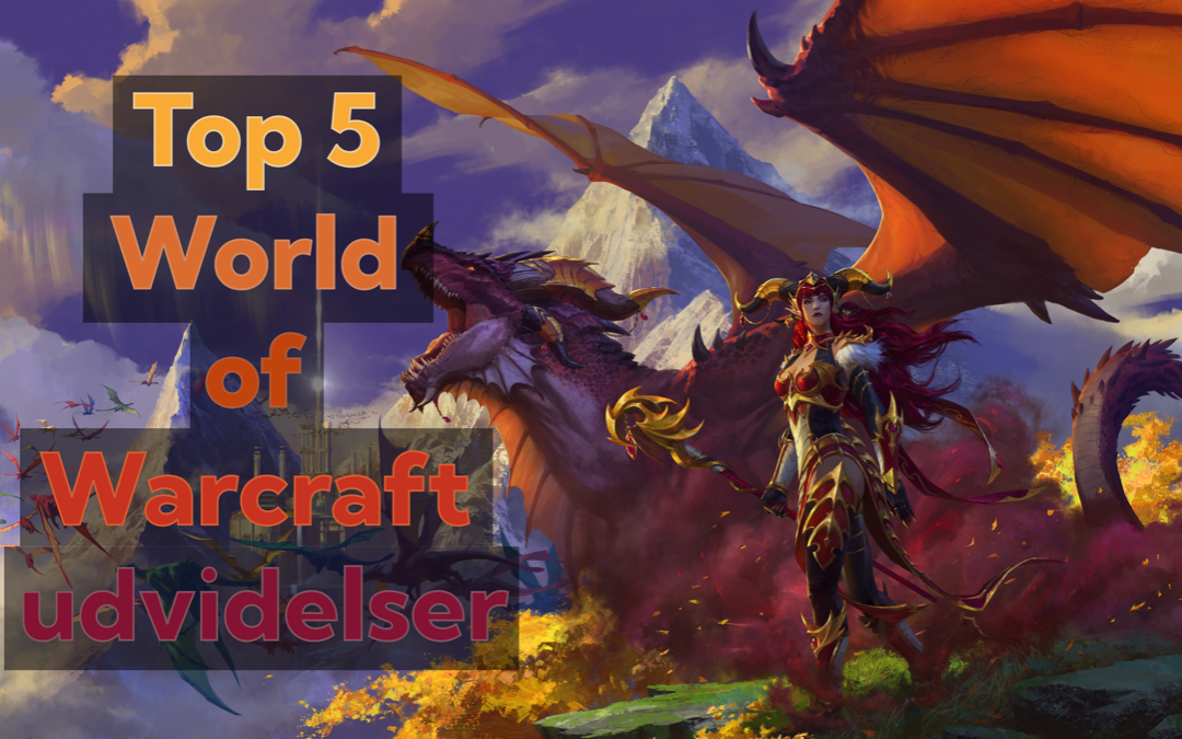 Top 5 over WoW udvidelser